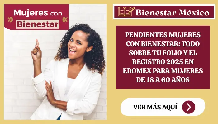 Pendientes Mujeres con Bienestar: Todo sobre tu Folio y el Registro 2025 en Edomex.