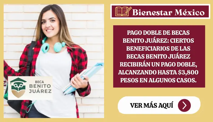 Pago Doble de Becas Benito Juárez: ¿Por Qué se Realiza?