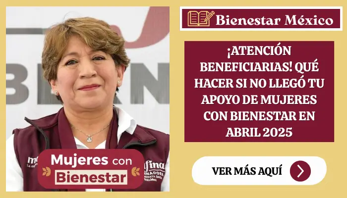 Mujeres con Bienestar EDOMEX: ¿Qué hacer si no recibes tu depósito en abril 2025?