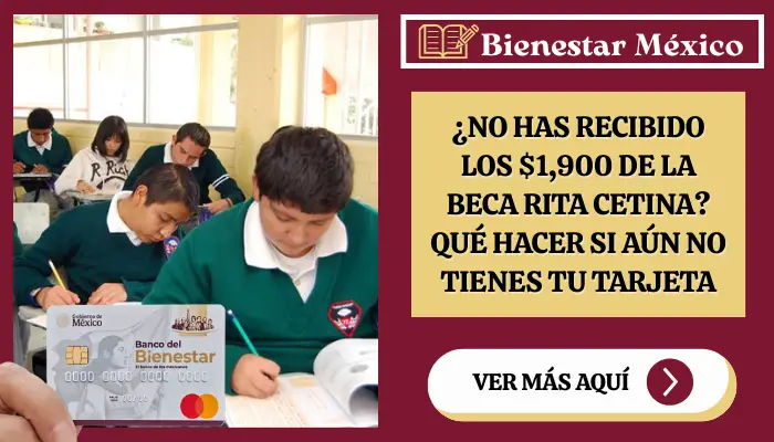 Beca Rita Cetina 2025: ¿Aún sin tarjeta? Qué hacer si no has recibido tus $1,900 pesos