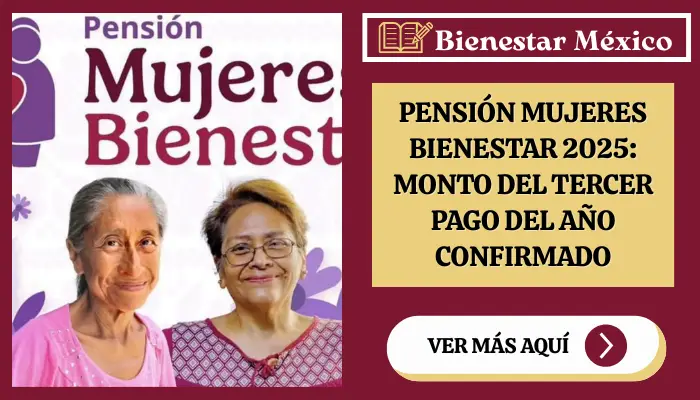 Pensión Mujeres Bienestar 2025: Monto del tercer pago del año confirmado