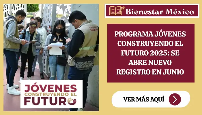 Programa Jóvenes Construyendo el Futuro 2025: Se abre nuevo registro en Junio