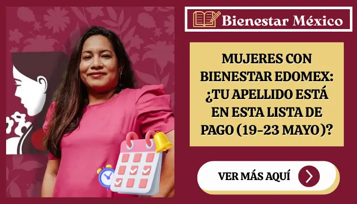 Mujeres con Bienestar Edomex: ¿Tu apellido está en esta lista de pago (19-23 mayo)?
