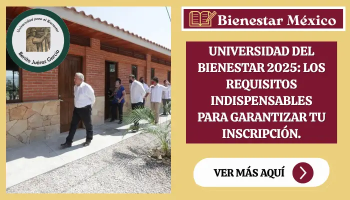 Universidad del Bienestar 2025: Los Requisitos Indispensables para Garantizar tu Inscripción.