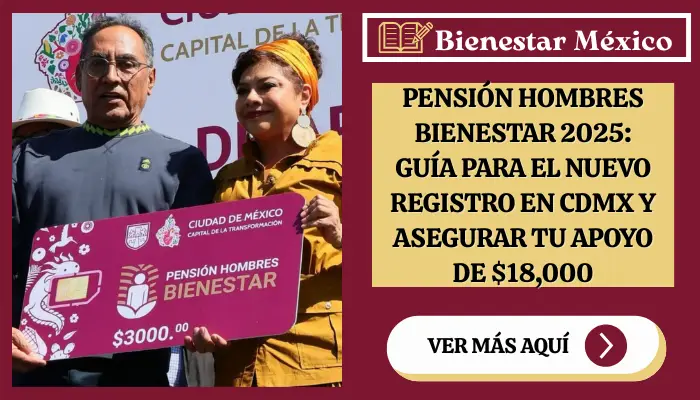 Pensión Hombres Bienestar 2025: Guía para el nuevo registro en CDMX y asegurar tu apoyo de $18,000