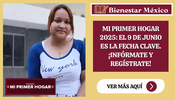 Mi Primer Hogar 2025: El 9 de Junio es la Fecha Clave. ¡Infórmate y Regístrate!
