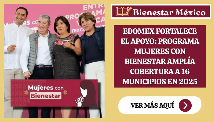 Edomex Fortalece el Apoyo: Programa Mujeres con Bienestar Amplía Cobertura a 16 Municipios en 2025