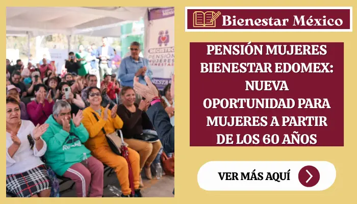 Pensión Mujeres Bienestar Edomex: Nueva Oportunidad para Mujeres a Partir de los 60 Años