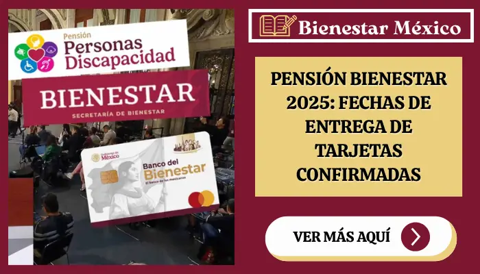 Pensión Bienestar 2025: Fechas de Entrega de Tarjetas Confirmadas