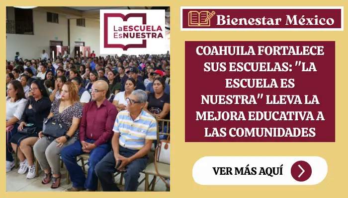 Coahuila Fortalece sus Escuelas: "La Escuela es Nuestra" Lleva la Mejora Educativa a las Comunidades