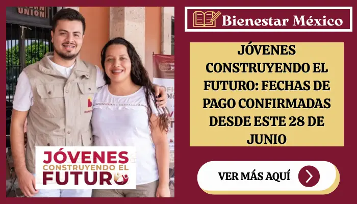 Jóvenes Construyendo el Futuro: Fechas de Pago Confirmadas Desde este 28 de Junio