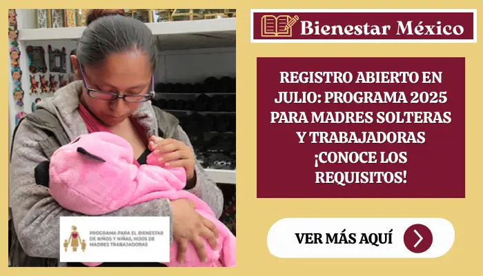 Registro Abierto en Julio: Programa 2025 para Madres Solteras y Trabajadoras ¡Conoce los Requisitos!