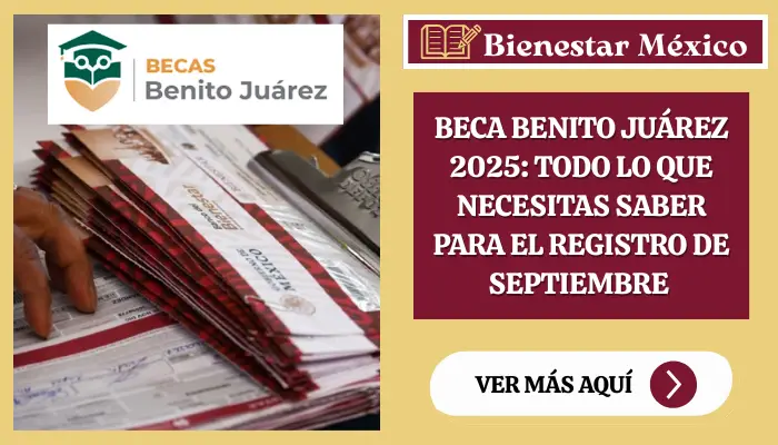 Beca Benito Juárez 2025: Todo lo que Necesitas Saber para el Registro de Septiembre