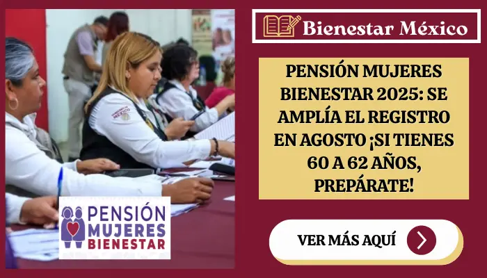 Pensión Mujeres Bienestar 2025: Se Amplía el Registro en Agosto ¡Si Tienes 60 a 62 Años, Prepárate!