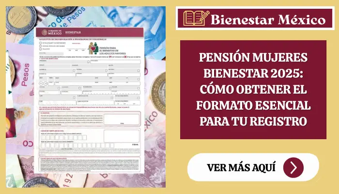 Pensión Mujeres Bienestar 2025: Cómo Obtener el Formato Esencial para tu Registro