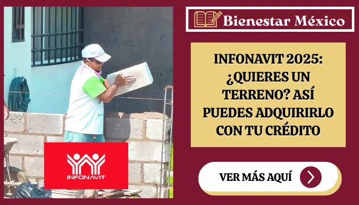Infonavit 2025: ¿Quieres un Terreno? Así Puedes Adquirirlo con tu Crédito