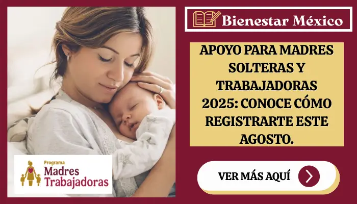 Apoyo para Madres Solteras y Trabajadoras 2025: Conoce cómo registrarte este agosto.