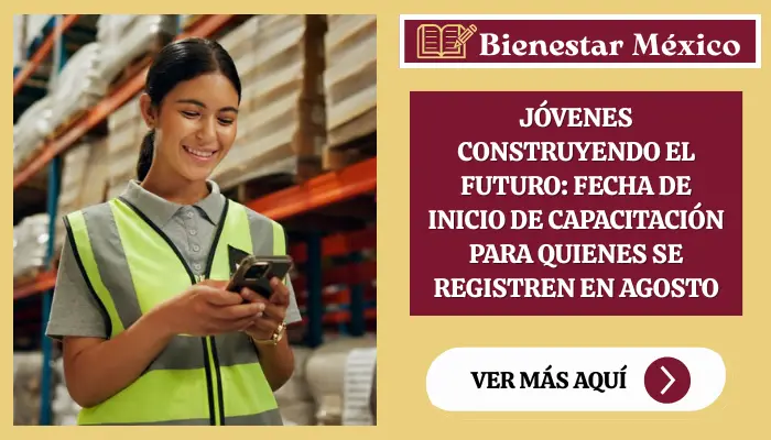 Jóvenes Construyendo el Futuro: Fecha de Inicio de Capacitación para Quienes se Registren en Agosto