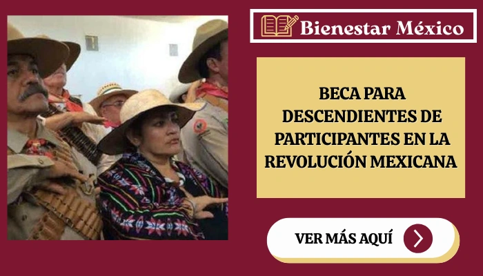 Beca para Descendientes de Participantes en la Revolución Mexicana 