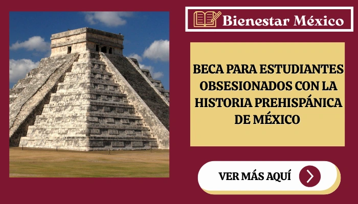Beca para Estudiantes Obsesionados con la Historia Prehispánica de México