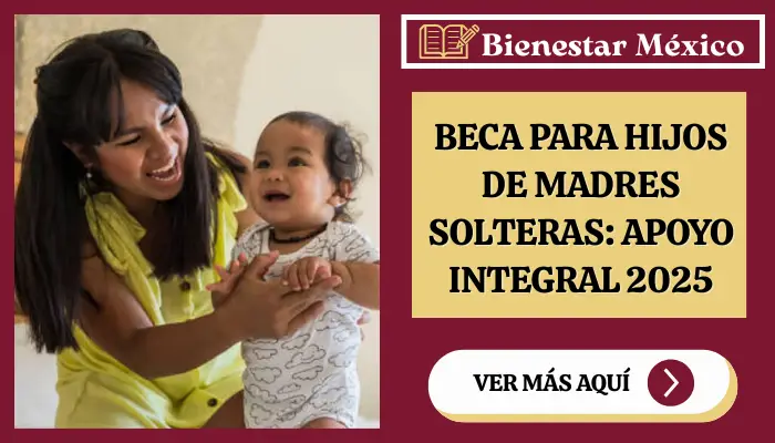 Beca para Hijos de Madres Solteras: Apoyo Integral 2025