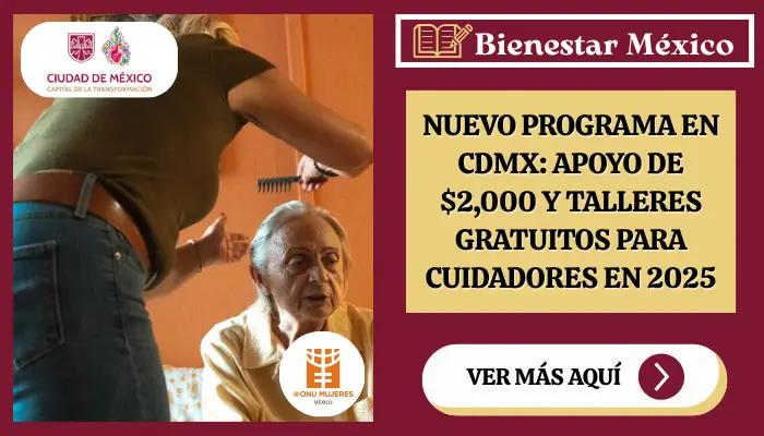 Nuevo Programa en CDMX: Apoyo de $2,000 y Talleres Gratuitos para Cuidadores en 2025