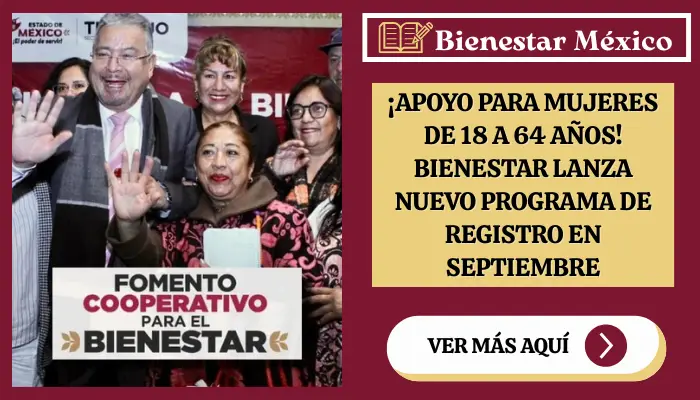 ¡Apoyo para Mujeres de 18 a 64 Años! Bienestar Lanza Nuevo Programa de Registro en Septiembre