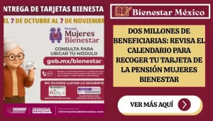 Dos Millones de Beneficiarias: Revisa el Calendario para Recoger tu Tarjeta de la Pensión Mujeres Bienestar