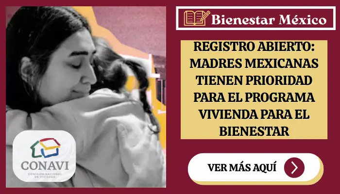 Registro Abierto: Madres Mexicanas Tienen Prioridad para el Programa Vivienda para el Bienestar