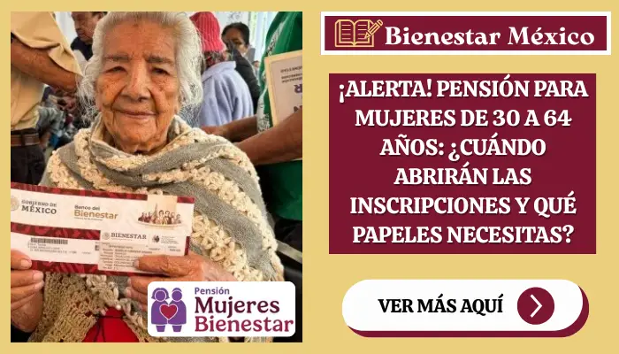 ¡Alerta! Pensión para Mujeres de 30 a 64 Años: ¿Cuándo Abrirán las Inscripciones y Qué Papeles Necesitas?