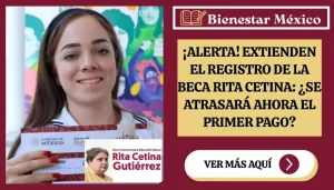 ¡Alerta! Extienden el Registro de la Beca Rita Cetina: ¿Se Atrasará Ahora el Primer Pago?