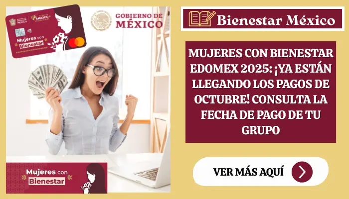 Mujeres con Bienestar Edomex 2025: ¡Ya están llegando los pagos de octubre!