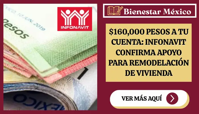 $160,000 Pesos a tu Cuenta: Infonavit Confirma Apoyo para Remodelación de Vivienda