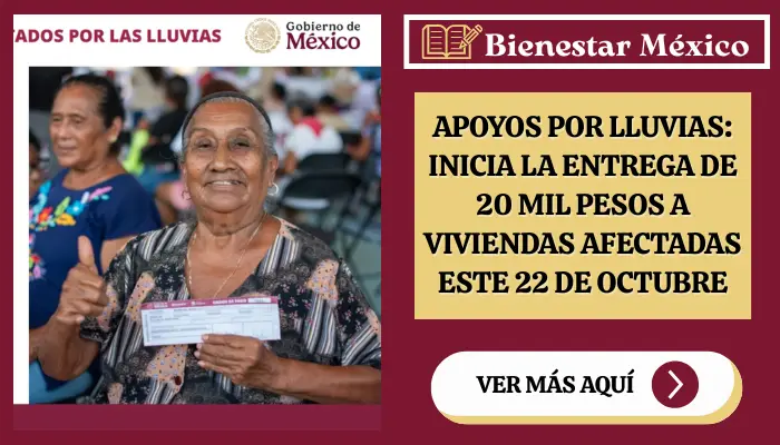 Apoyos por lluvias: inicia la entrega de 20 mil pesos a viviendas afectadas este 22 de octubre