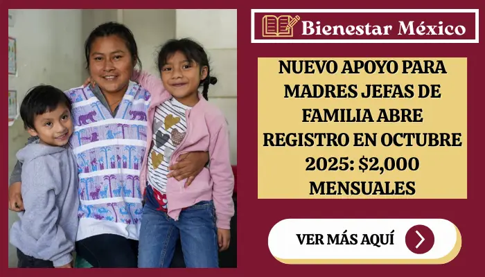 Nuevo apoyo para madres jefas de familia abre registro en octubre 2025: $2,000 mensuales