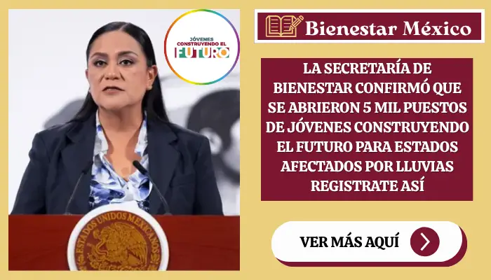 La Secretaría de Bienestar confirmó que se abrieron 5 mil puestos de Jóvenes Construyendo el Futuro para estados afectados por lluvias REGISTRATE ASÍ