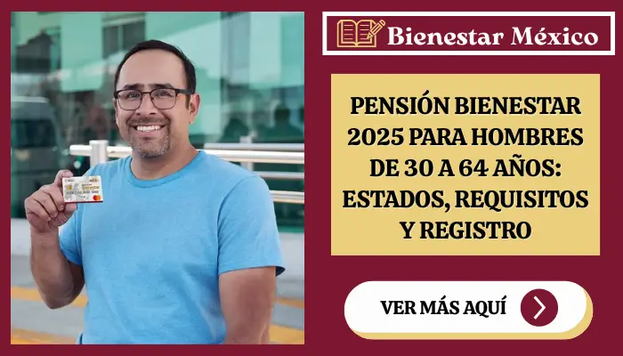 Pensión Bienestar 2025 para Hombres de 30 a 64 Años: Estados, Requisitos y Registro