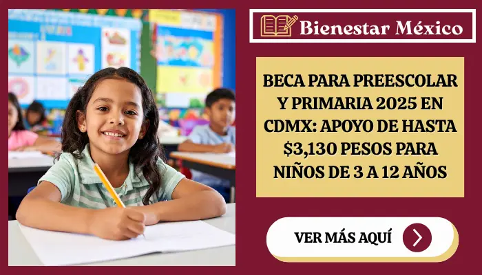Beca para Preescolar y Primaria 2025 en CDMX: Apoyo de hasta $3,130 pesos para niños de 3 a 12 años