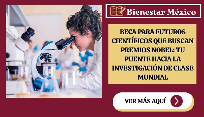 Beca para Futuros Científicos que Buscan Premios Nobel: Tu Puente hacia la Investigación de Clase Mundial