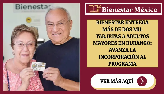 Bienestar entrega más de dos mil tarjetas a adultos mayores en Durango: avanza la incorporación al programa