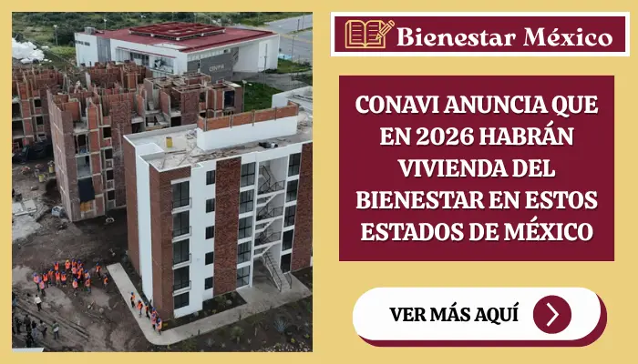 CONAVI anuncia que en 2026 Habrán Vivienda del Bienestar en estos Estados de México