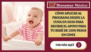 Cómo aplicar al programa Desde la Cuna en 2026 para recibir el apoyo para tu bebé de 1200 pesos en CDMX
