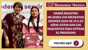 Habrá Registro Mujeres con Bienestar EDOMEX 2026 de 18 a 59 Años: Estos son los Requisitos para Entrar al Programa