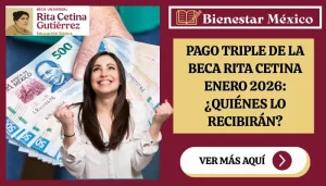 PAGO TRIPLE DE LA BECA RITA CETINA ENERO 2026: ¿QUIÉNES LO RECIBIRÁN?