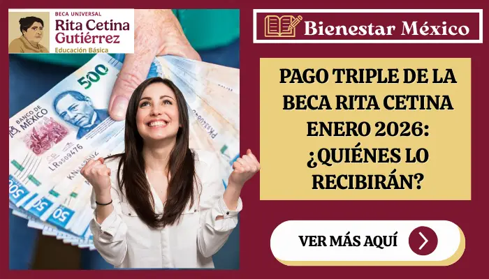 PAGO TRIPLE DE LA BECA RITA CETINA ENERO 2026: ¿QUIÉNES LO RECIBIRÁN?