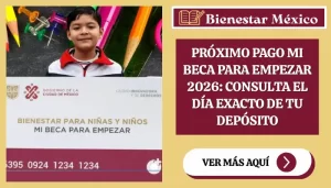 Próximo Pago Mi Beca para Empezar 2026: Consulta el día exacto de tu depósito