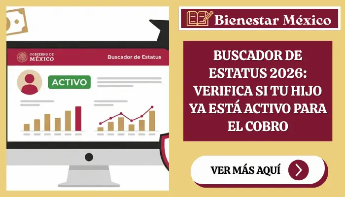 Buscador de Estatus 2026: Verifica si tu hijo ya está activo para el cobro