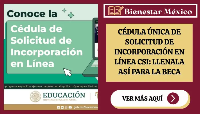 Cédula Única de Solicitud de Incorporación en Línea CSI: Llenala así para la Beca