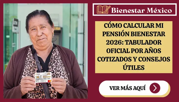 Cómo calcular mi Pensión Bienestar 2026: Tabulador oficial por años cotizados y consejos útiles