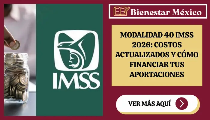 Modalidad 40 IMSS 2026: Costos actualizados y cómo financiar tus aportaciones